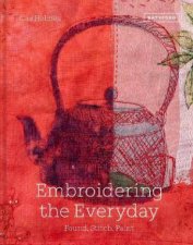 Embroidering The Everyday Found Objects Stitch And Paint