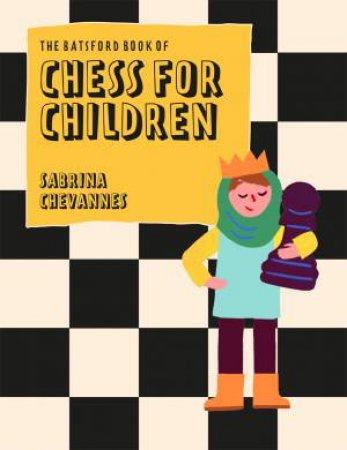 The Batsford Book Of Chess For Children New Edition by Sabrina Chevannes