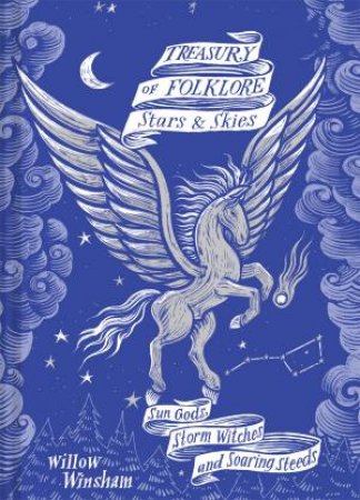 Treasury of Folklore - Stars and Skies: Sun Gods, Storm Witches and Soaring Steeds by Willow Winsham & Joe McLaren