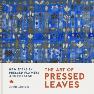 Leafworks: New Ideas in Pressed Leaves and Flowers by Jennie Ashmore