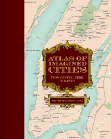 Atlas of Imagined Cities by Matt Brown & Rhys Davies & Mike Hall