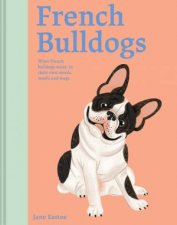 French Bulldogs What French Bulldogs Want  In Their Own Words Woofs and Wags