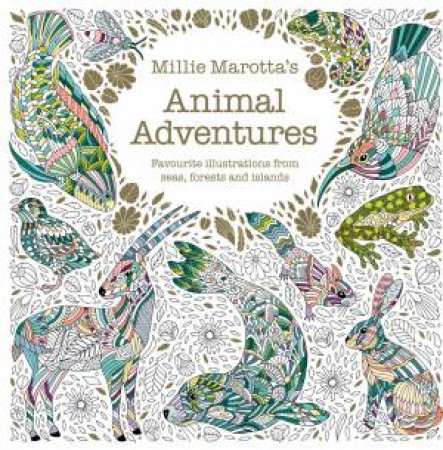 Millie Marotta's Animal Adventures: Favourite Illustrations from Seas, Forests and Islands by Millie Marotta