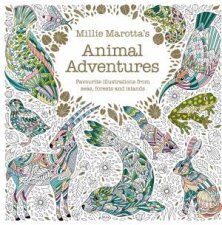 Millie Marottas Animal Adventures Favourite Illustrations from Seas Forests and Islands