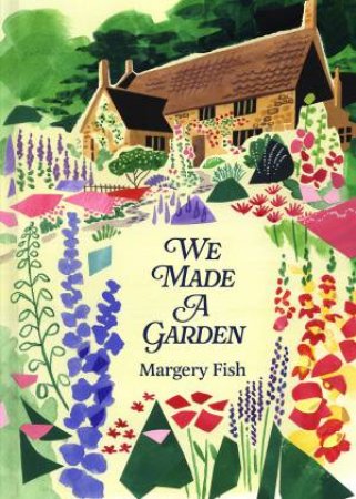 We Made A Garden by Margery Fish