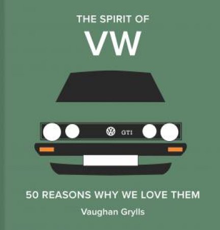 The Spirit of VW: 50 Reasons Why We Love Them by Vaughan Grylls