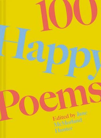100 Happy Poems: To raise your spirits every day by Jane McMorland Hunter