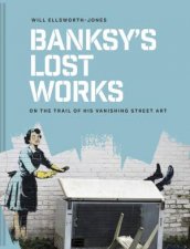 Banskys Lost Work On the trail of his vanishing street art