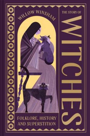 The Story of Witches: Folklore, History and Superstition by Willow Winsham
