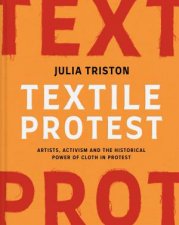 Textile Protest Artists activism and the historical power of cloth in protest