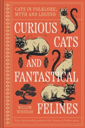Curious Cats and Fantastical Felines: Cats in folklore, myth and legend by Willow Winsham