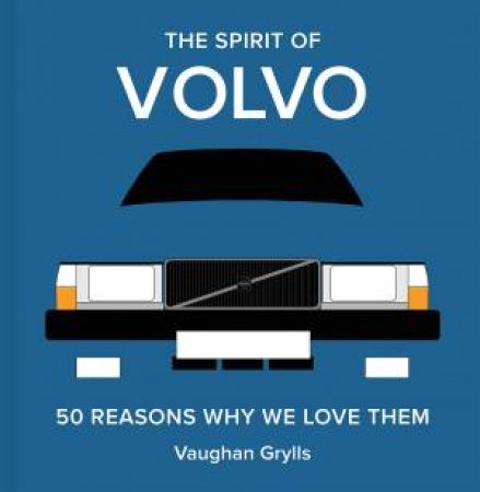 The Spirit of Volvo: 50 reasons why we love them by Vaughan Grylls