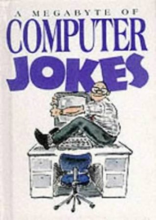 A Megabyte Of Computer Jokes by Unknown