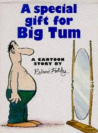 A Special Gift For Big Tum by Roland Fiddy