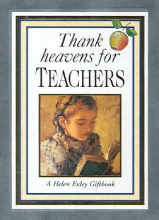 Thank Heavens For Teachers by Helen Exley