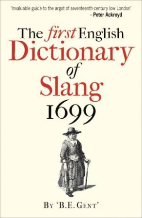 The First English Dictionary Of Slang 1699 by 'B.E. Gent' & John Simpson
