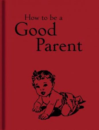 How To Be A Good Parent by Jaqueline Mitchell