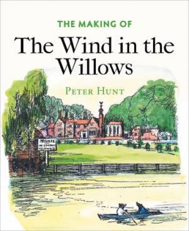 The Making Of The Wind In The Willows by Peter Hunt