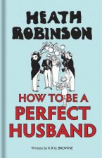 Heath Robinson How To Be A Perfect Husband
