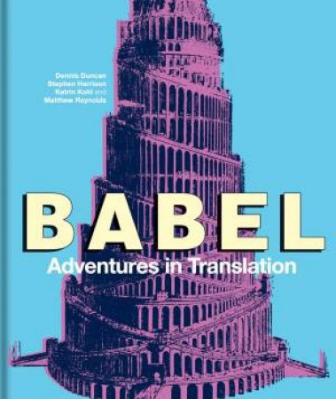 Babel by Dennis Duncan & Stephen Harrison & Katrin Kohl & Matthew Reynolds