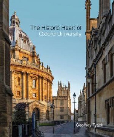 The Historic Heart Of Oxford University by Geoffrey Tyack
