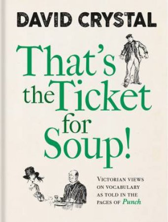 That's The Ticket For Soup! by David Crystal