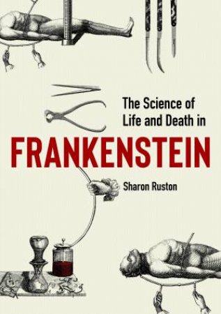 The Science Of Life And Death In Frankenstein by Sharon Ruston