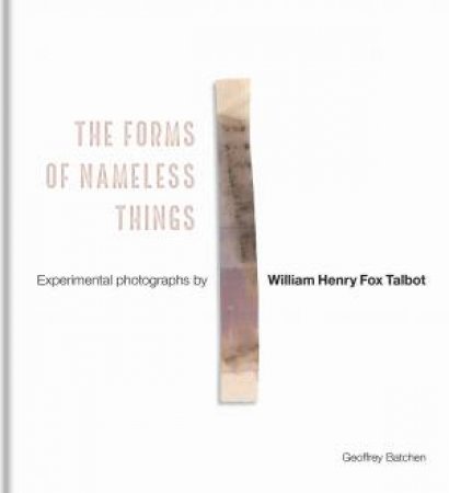 The Forms Of Nameless Things by Geoffrey Batchen