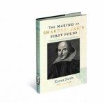 The Making of Shakespeares First Folio