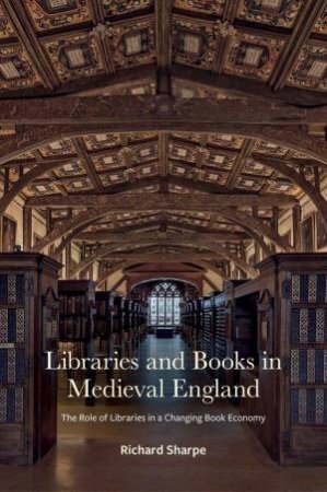 Libraries and Books in Medieval England by Richard Sharpe & James Willoughby