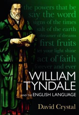 William Tyndale and the English Language by David Crystal