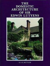 The Domestic Architecture Of Sir Edwin Lutyens