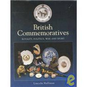 British Commemoratives: Royalty, Politics, War And Sport by Lincoln Hallinan