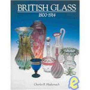 British Glass 1800-1914 by Charles R. Hajdamach