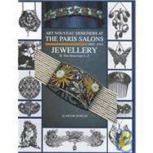 Art Nouveau  Designers At The Paris Salons 1895-1914 Jewellery: The Designers L-Z: Volume 2 by Alastair Duncan