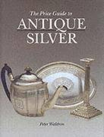 Price Guide To Antique Silver by Peter Waldron