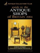 Guide To The Antique Shops Of Britain 2004
