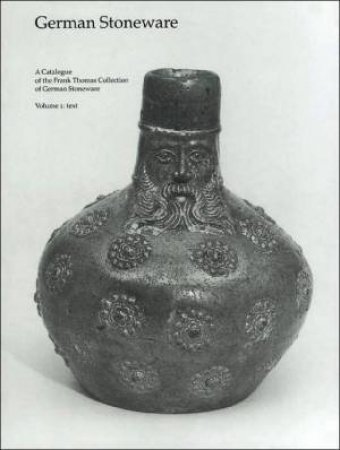 The  Catalogue Of The Frank Thomas Collection Of German Stoneware by Errol Jackson