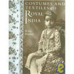Costumes And Textiles Of Royal India