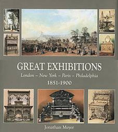 Great Exhibitions: London-paris-new York-philadelphia 1851-1900 by MEYER JONATHAN