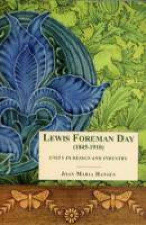 Lewis Foreman Day (1845-1910): Unity in Design and Industry by HANSEN JOAN MARIA