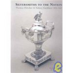 Silversmiths to the Nation Thomas Fletcher and Sidney Gardiner 18081842