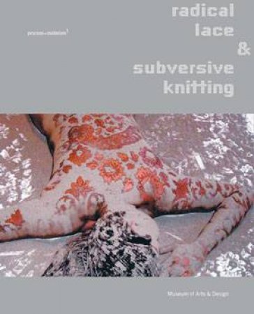 Radical Lace and Subversive Knitting by SCANLAN AND EDWARDS MCFADDEN