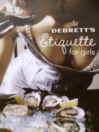 Debrett's Etiquette For Girls by Fleur Britten