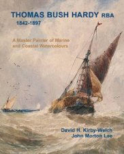 Thomas Bush Hardy 18421897 a Master Painter of Marine and Coastal Watercolour