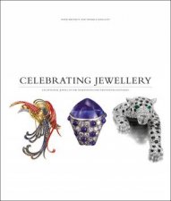 Celebrating Jewellery Great Jewels of the Nineteenth and Twentieth Centuries