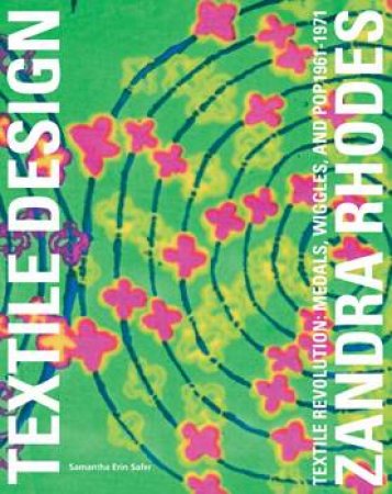 Zandra Rhodes: Textile Revolution Medals, Wiggles and Pop 1961-1971 by SAFER SAMANTHA ERIN