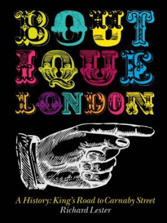 Boutique London A History: King's Road To Carnaby Street by Richard Lester