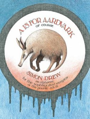 A Is For Aardvark by Simon Drew