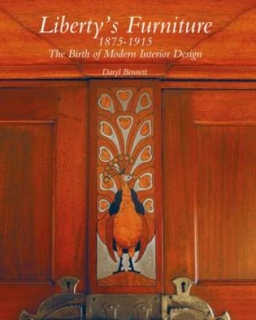 Liberty's Furniture 1875-1915: The Birth of Modern Interior Design by BENNET DARYL